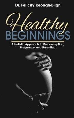 Healthy Beginnings by Keough-Bligh, Felicity