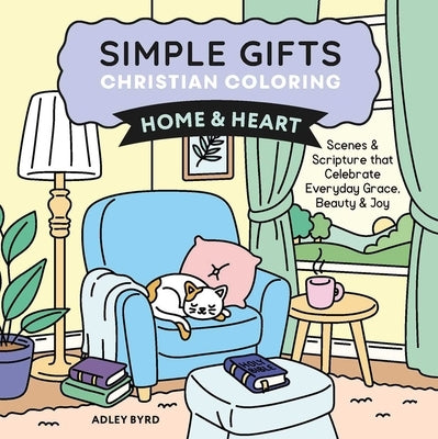 Simple Gifts Christian Coloring: Home & Heart: Scenes & Scripture That Celebrate Everyday Grace, Beauty & Joy Volume 1 by Oprea, Adley