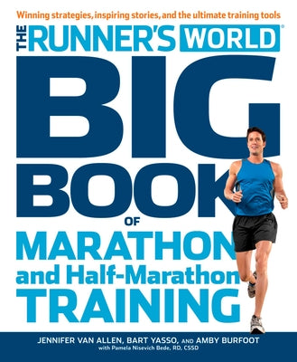 The Runner's World Big Book of Marathon and Half-Marathon Training: Winning Strategies, Inpiring Stories, and the Ultimate Training Tools by Burfoot, Amby