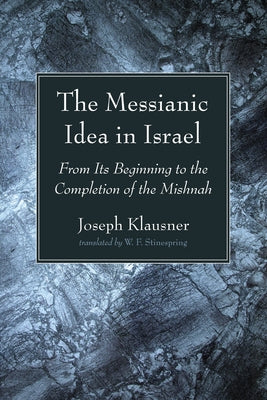 The Messianic Idea in Israel by Klausner, Joseph