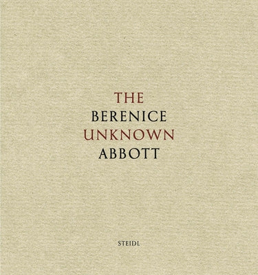 The Unknown Berenice Abbott by Abbott, Berenice