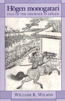 Hōgen Monogatari: Tale of the Disorder in Hōgen by Wilson, William R.
