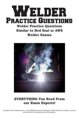 Welder Practice Questions: Welder Practice Questions Similar to Red Seal or AWS Welder Exam by Complete Test Preparation Inc