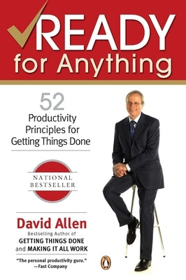 Ready for Anything: 52 Productivity Principles for Getting Things Done by Allen, David