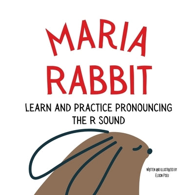 Maria the Rabbit Pronounce the Letter R: An Early Reading Speech Excercise Book by Pseu, Elocin