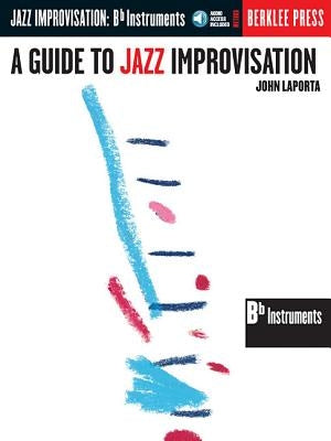 A Guide to Jazz Improvisation B Flat Edition Book/Online Audio [With CD] by Laporta, John