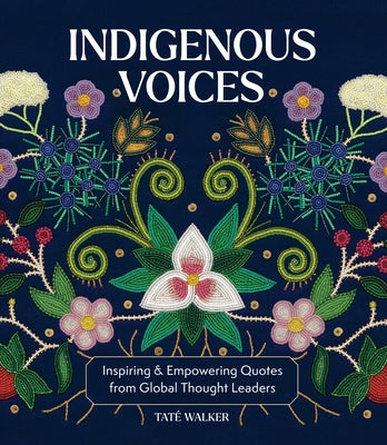 Indigenous Voices: Inspiring & Empowering Quotes from Global Thought Leaders by Walker, Tat&#195;&#169;