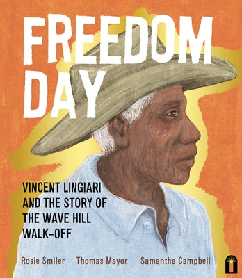 Freedom Day: Vincent Lingiari and the Story of the Wave Hill Walk-Off by Mayor, Thomas