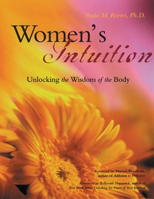 Women's Intuition: Unlocking the Wisdom of Your Body by Reeves, Paula M.