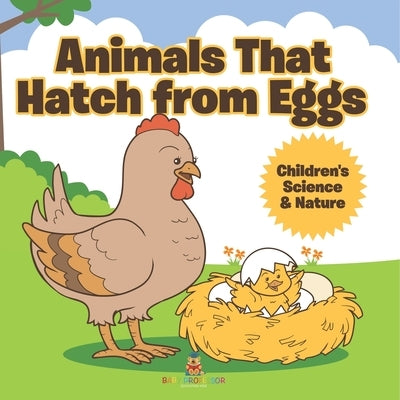 Animals That Hatch from Eggs Children's Science & Nature by Baby Professor