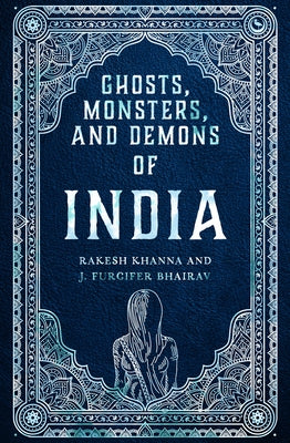 Ghosts, Monsters and Demons of India by Khanna, Rakesh