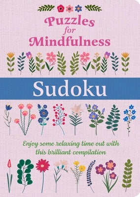 Puzzles for Mindfulness Sudoku: Enjoy Some Relaxing Time Out with This Brilliant Compilation by Saunders, Eric