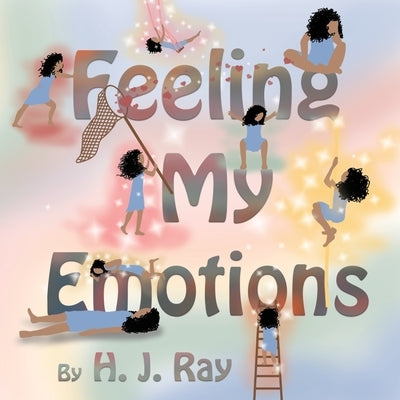 Feeling My Emotions: Helping Children Name Their Feelings and Process Emotions. British-English Spelling. by Ray, H. J.