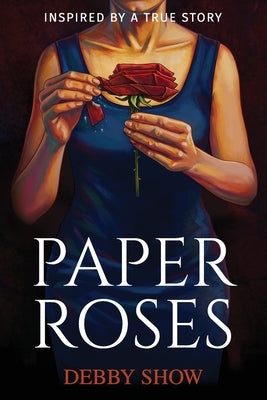 Paper Roses: Inspired by a true story by Show, Debby