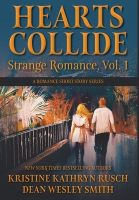 Hearts Collide, Vol. 1: A Strange Romance Short Story Series by Rusch, Kristine Kathryn