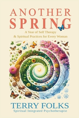 Another Spring: A Year of Self Therapy and Spiritual Practices by Folks, Terry