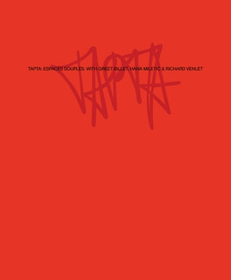 Tapta: Espaces Souples: With Greet Billet, Hana Miletic and Richard Venlet by Billet, Greet