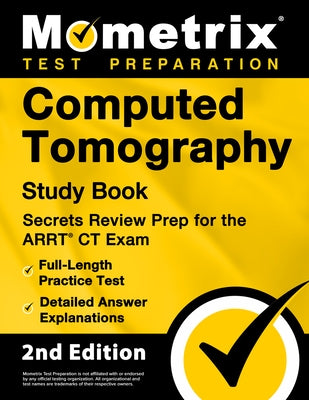 Computed Tomography Study Book - Secrets Review Prep for the ARRT CT Exam, Full-Length Practice Test, Detailed Answer Explanations: [2nd Edition] by Bowling, Matthew