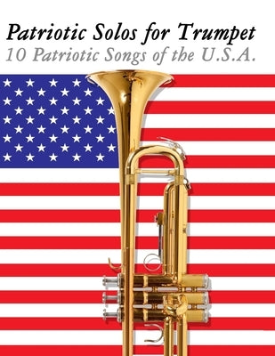 Patriotic Solos for Trumpet: 10 Patriotic Songs of the U.S.A. by Sam, Uncle