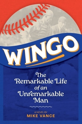 Wingo: The Remarkable Life of an Unremarkable Man by Vance, Mike