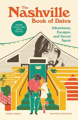 The Nashville Book of Dates: Adventures, Escapes, and Secret Spots by Dawn, Eden