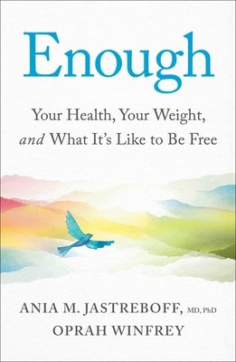 Enough: Your Health, Your Weight, and What It's Like to Be Free by Jastreboff, Ania M.