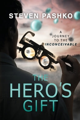 The Hero's Gift: A Journey to the Inconceivable by Pashko, Steven