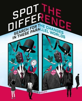 Spot the Difference: Search for the Changes in These Parallel Worlds by Catlett, Louis