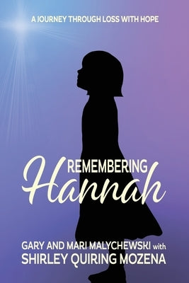 Remembering Hannah: A Journey Through Loss with Hope by Mozena, Shirley Quiring