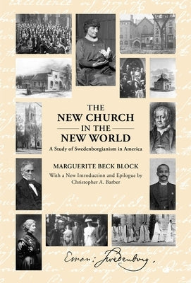 The New Church in the New World: A Study of Swedenborgianism in America by Block, Marguerite