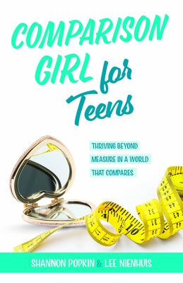 Comparison Girl for Teens: Thriving Beyong Measure in a World That Compares by Popkin, Shannon