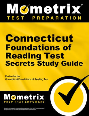 Connecticut Foundations of Reading Test Secrets Study Guide: Review for the Connecticut Foundations of Reading Test by Mometrix Connecticut Teacher Certificati