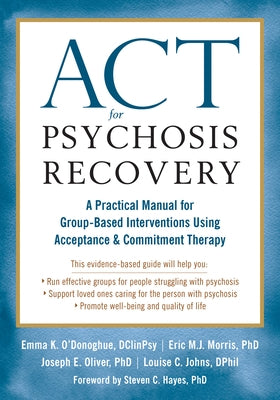 ACT for Psychosis Recovery: A Practical Manual for Group-Based Interventions Using Acceptance and Commitment Therapy by O'Donoghue, Emma K.