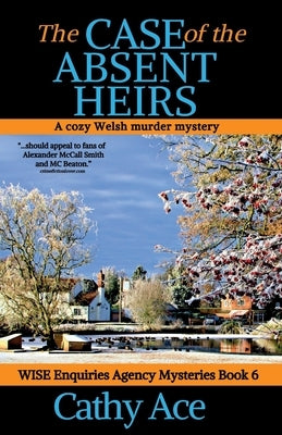 The Case of the Absent Heirs: A Wise Enquiries Agency cozy Welsh murder mystery by Ace, Cathy