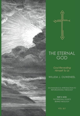 The Eternal God: God Revealing Himself to Us by Ouweneel, Willem J.