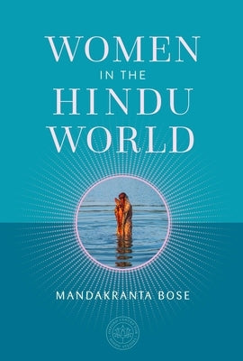 Women in the Hindu World by Bose, Mandakranta