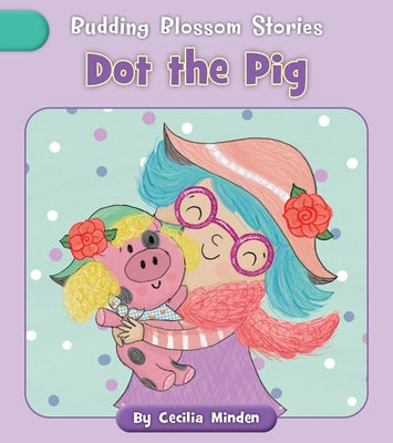 Dot the Pig by Minden, Cecilia