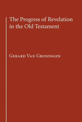 The Progress of Revelation in the Old Testament by Van Groningen, Gerard