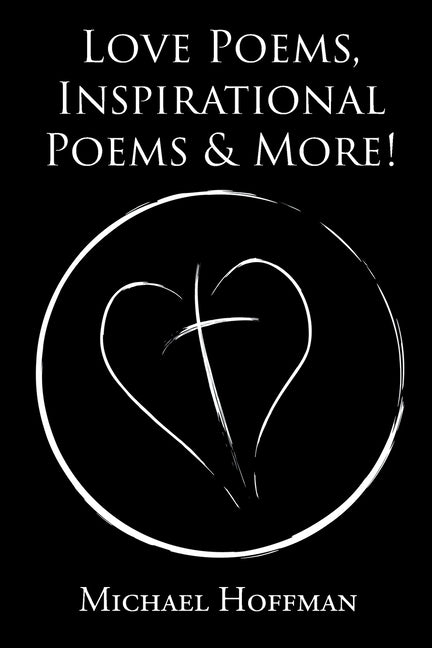 Love Poems, Inspirational Poems and More! by Hoffman, Michael