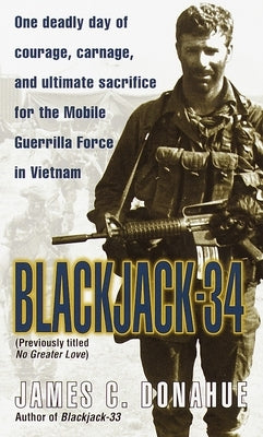 Blackjack-34 (previously titled No Greater Love): Blackjack-34 (previously titled No Greater Love): One Deadly Day of Courage, Carnage, and Ultimate S by Donahue, James C.