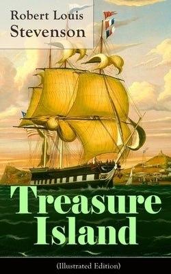Treasure Island (Illustrated Edition): Adventure Tale of Buccaneers and Buried Gold by Stevenson, Robert Louis