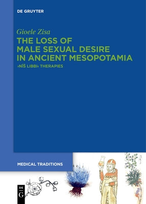 The Loss of Male Sexual Desire in Ancient Mesopotamia: >Nīs Libbi by Zisa, Gioele