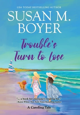 Trouble's Turn to Lose: A Carolina Tale by Boyer, Susan M.