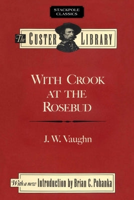 With Crook at the Rosebud by Vaughn, J. W.