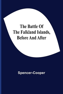 The Battle Of The Falkland Islands, Before And After by Spencer-Cooper