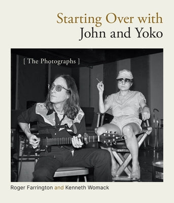 Starting Over with John and Yoko: The Photographs by Farrington, Roger