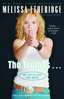 The Truth Is . . .: My Life in Love and Music by Etheridge, Melissa