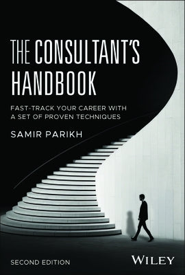 The Consultant's Handbook: Fast-Track Your Career with a Set of Proven Techniques by Parikh, Samir