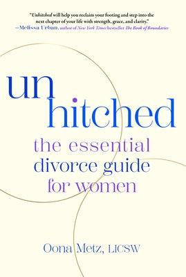 Unhitched: The Essential Divorce Guide for Women by Metz, Oona