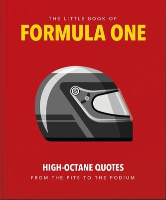 The Little Guide to Formula One: High-Octane Quotes from the Pits to the Podium by Orange Hippo!